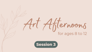 Art Afternoons for Ages 8 to 12 - Session 3