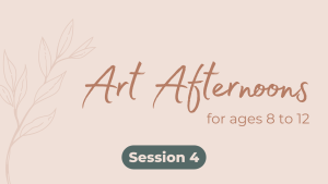 Art Afternoons for Ages 8 to 12 - Session 4